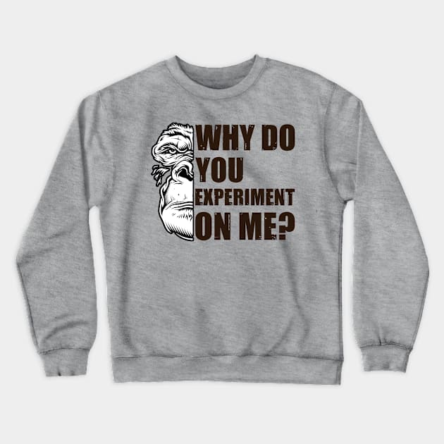 Why Do You Experiment On Me? Edit Crewneck Sweatshirt by OldTony